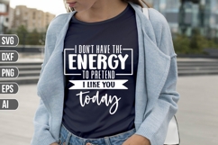 i don&#039;t have the energy to pretend i like you today Svg Product Image 1