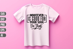 Whatever is Good for Your Soul Do That Svg, Motivation Svg Product Image 1
