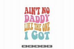 Ain&#039;t no Daddy like the one I got Svg, Father&#039;s Day Svg Product Image 1