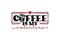Coffee Is My Valentine Svg, Love Svg, Valentine Shirt Svg Product Image 1