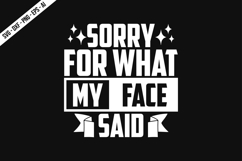 Sorry for What My Face Said Svg Design Product Image 2