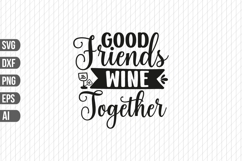 Good Friends Wine Together Svg, Wine Svg Product Image 1