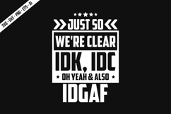 Just So We're Clear IDK, IDC oh yeah &amp; also idgaf Svg Design Product Image 2
