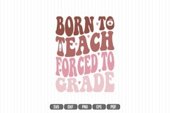 born to teach forced to grade Svg, Teacher Svg Product Image 1
