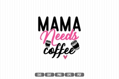 Mama Needs Coffee Svg, Mother Svg Product Image 1