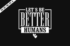 Lets Be Better Humans Svg Design Product Image 1