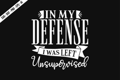 In My Defense I Was Left Unsupervised Svg Design Product Image 2
