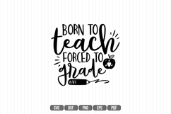 born to teach forced to grade Svg, Teacher Svg Product Image 1