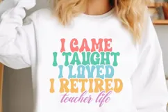 I Came I Taught I Loved I Retired Teacher Life Svg Product Image 1