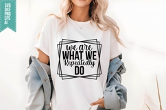 We Are What We Repeatedly Do Svg, Inspirational Svg Product Image 1