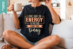 I don&#039;t have the energy to pretend i like you today Svg Product Image 3