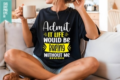Admit It Life Would Be Boring Without Me Svg Product Image 3