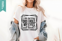 I&#039;m Sorry Did I Roll My Eyes Out Loud Svg, Sarcastic Svg Product Image 1