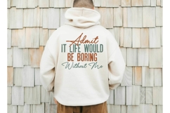 Admit It Life Would Be Boring Without Me Svg, Sarcastic Svg Product Image 3