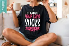 I Know Your Lane Sucks but Stay in It Svg, Funny Sarcastic Product Image 1