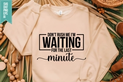Don't Rush Me I'm Waiting for the Last minute Svg Product Image 1