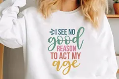 I see no good reason to act my age Svg, Funny Sarcastic Svg Product Image 1