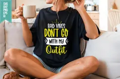 Bad Vibes Don't Go with My Outfit Svg, Funny Sarcastic Svg Product Image 3