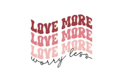 Love More Worry Less Svg, Love Svg, Valentine Shirt Svg Product Image 3
