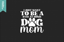 I Just Want to Be a Stay at Home Dog Mom Svg, Dog Lover Svg Product Image 1