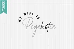 My Wife is Psychotic Svg, Funny Sarcastic Svg Product Image 3