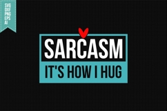 Sarcasm It&#039;s How I Hug Svg, Funny Sarcastic Svg Product Image 1