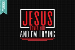 Jesus loves you and I&#039;m trying Svg, Religious Svg Product Image 1