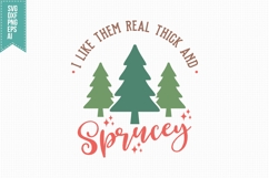 I Like Them Real Thick and Sprucey Svg, Christmas Svg, Xmas Product Image 1