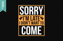 Sorry I&#039;m Late I Didn&#039;t Want to Come Svg, Sarcastic Svg Product Image 1