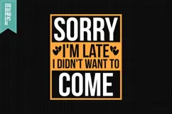 Sorry I'm Late I Didn't Want to Come Svg, Sarcastic Svg Product Image 1