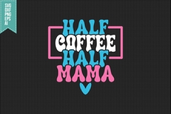 Half Coffee Half Mama Svg, Mother&#039;s Day Svg Product Image 3
