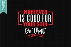 Whatever is Good for Your Soul Do That Svg, Motivation Svg Product Image 1