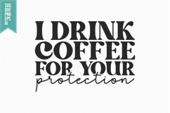 I Drink Coffee For Your Protection Svg, Trendy Coffee Svg Product Image 3