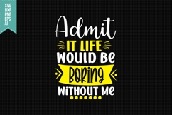 Admit It Life Would Be Boring Without Me Svg Product Image 1