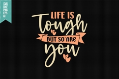 Life Is Tough but So Are You Svg, Inspirational Svg Product Image 1