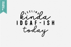 Feeling kinda idgaf-ish today Svg, Funny Sarcastic Svg Product Image 3