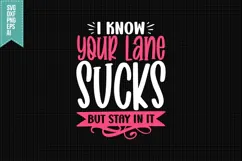 I Know Your Lane Sucks but Stay in It Svg, Funny Sarcastic Product Image 3