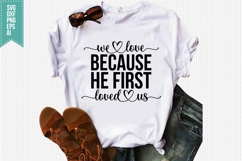 We Love Because He First Loved Us Svg, Faith Svg, Bible Svg Product Image 1