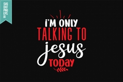 I&#039;m only talking to Jesus today Svg, Religious Svg Product Image 1