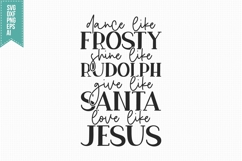 Dance Like Frosty Shine Like Rudolph Give Like Santa Love Li Product Image 3