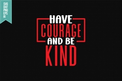 Have Courage and Be Kind Svg, Motivation Svg Product Image 1