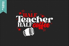 Half Teacher half coffee Svg, Teacher Quotes Svg Product Image 3
