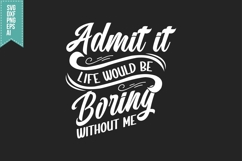 Admit It Life Would Be Boring Without Me Svg, Sarcastic Svg Product Image 1