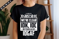 Just So We're Clear IDK, IDC oh yeah &amp; also idgaf Svg Design Product Image 3