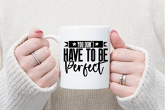 You Don&#039;t Have to Be Perfect Svg, Motivational Svg Product Image 3
