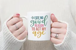 I see no good reason to act my age Svg, Funny Sarcastic Svg Product Image 2
