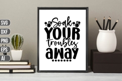 Soak your troubles away Svg, Funny Bathroom Svg Product Image 1
