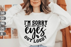 I&#039;m sorry, did I just roll my eyes out loud Svg. Product Image 1