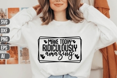 make today ridiculously amazing Svg, Inspirational Svg. Product Image 1
