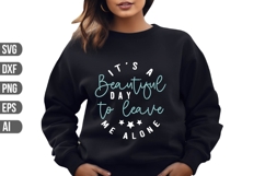 It&#039;s a beautiful day to leave me alone Svg, Sarcastic Svg. Product Image 1